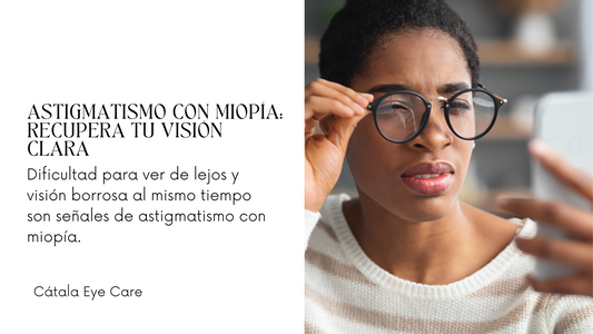 Astigmatismo con Miopía: Qué es, síntomas y soluciones para tu visión