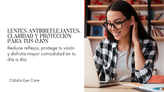 Lentes Antirreflejantes: La protección y comodidad que tus ojos necesitan